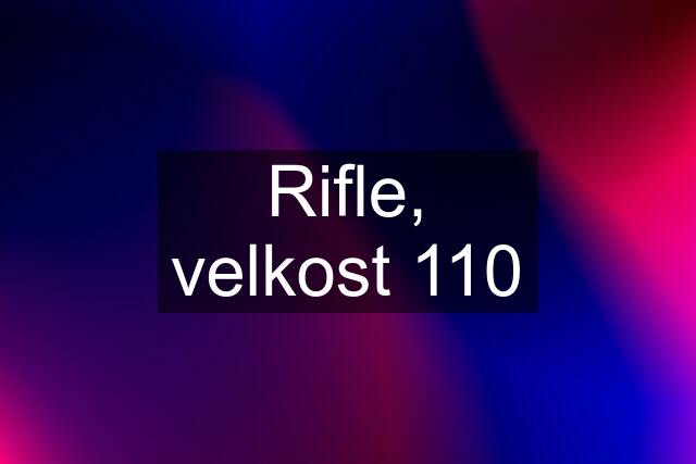 Rifle, velkost 110