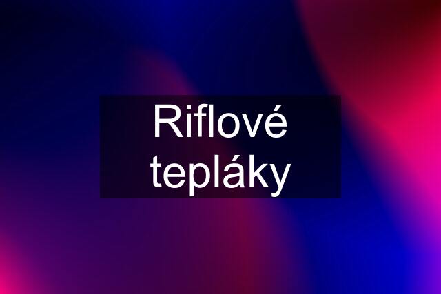 Riflové tepláky