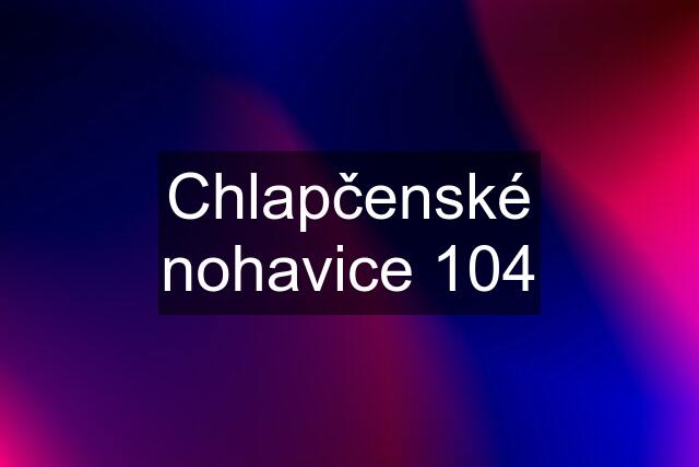 Chlapčenské nohavice 104