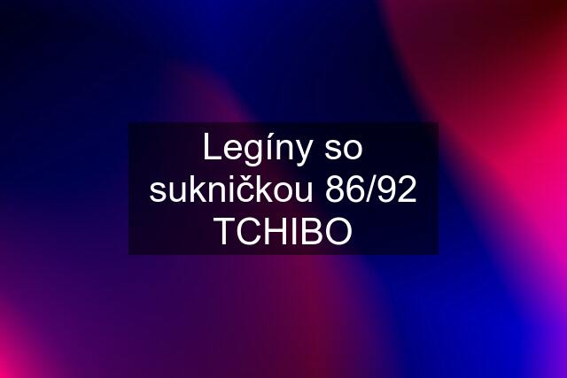 Legíny so sukničkou 86/92 TCHIBO