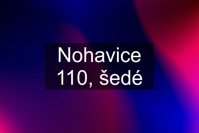 Nohavice 110, šedé