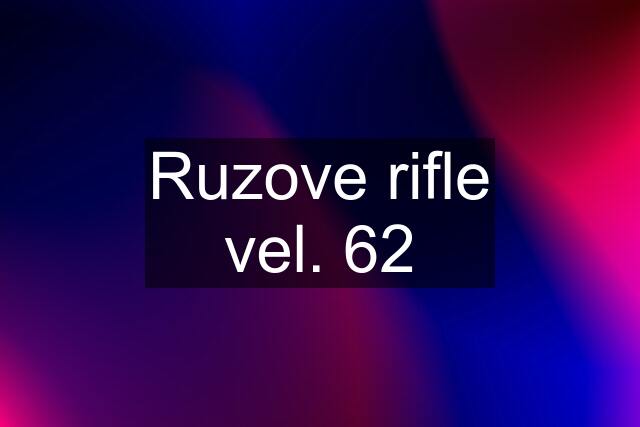 Ruzove rifle vel. 62