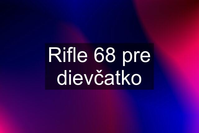 Rifle 68 pre dievčatko