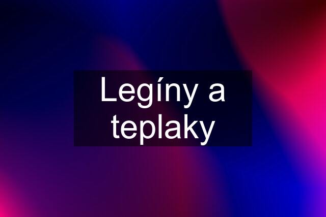 Legíny a teplaky