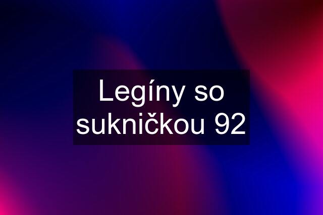 Legíny so sukničkou 92