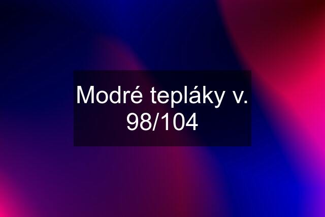 Modré tepláky v. 98/104