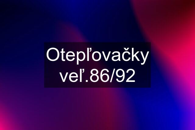 Otepľovačky veľ.86/92