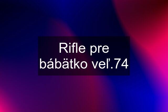 Rifle pre bábätko veľ.74