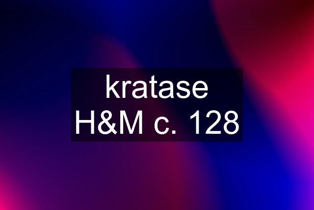 kratase H&M c. 128