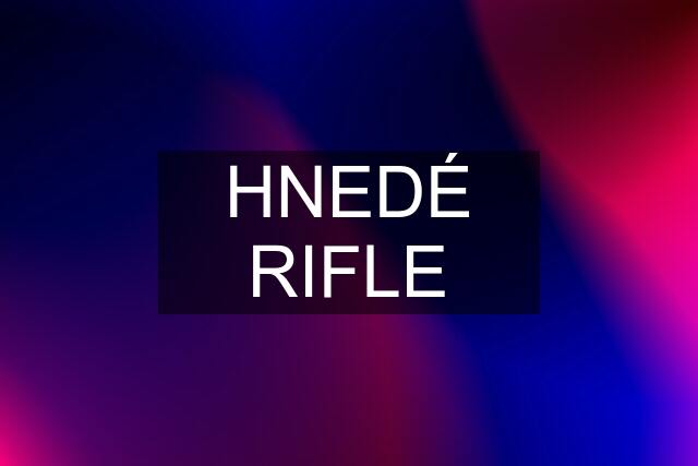 HNEDÉ RIFLE