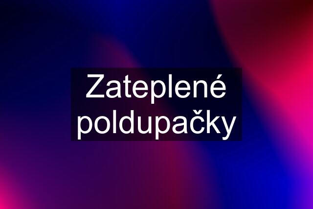 Zateplené poldupačky