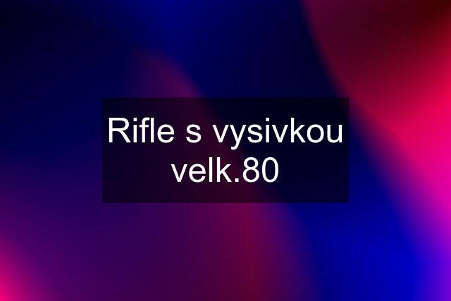 Rifle s vysivkou velk.80