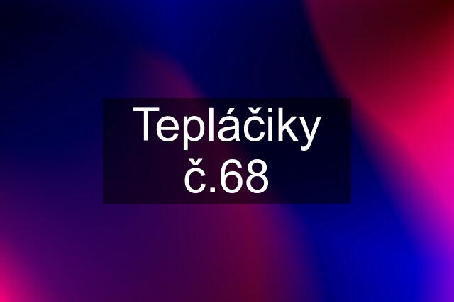 Tepláčiky č.68