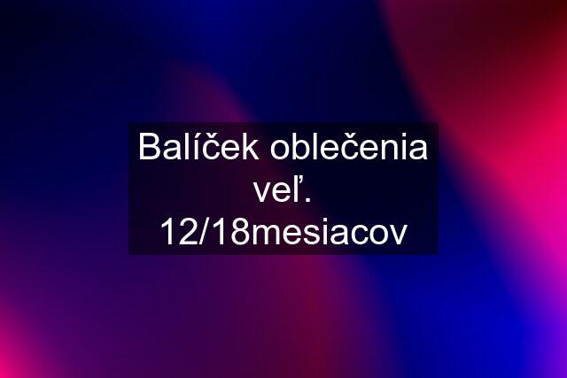 Balíček oblečenia veľ. 12/18mesiacov