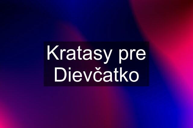 Kratasy pre Dievčatko