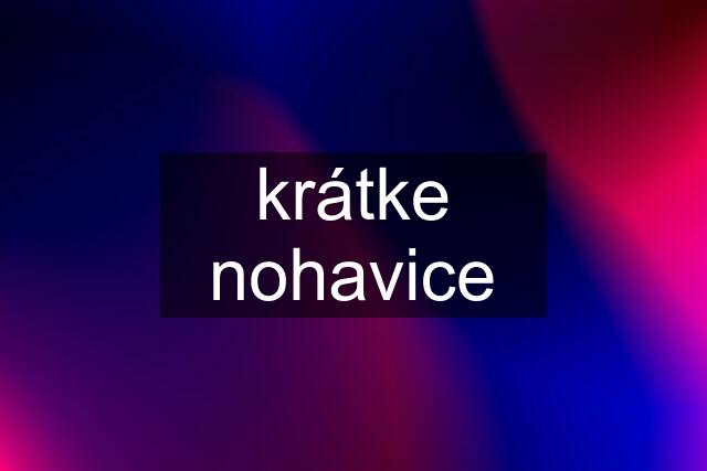 krátke nohavice