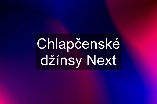 Chlapčenské džínsy Next