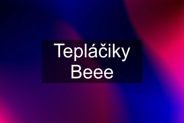 Tepláčiky Beee