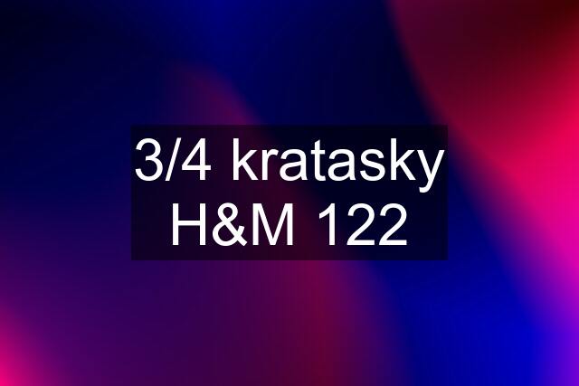 3/4 kratasky H&M 122