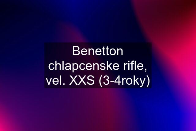 Benetton chlapcenske rifle, vel. XXS (3-4roky)