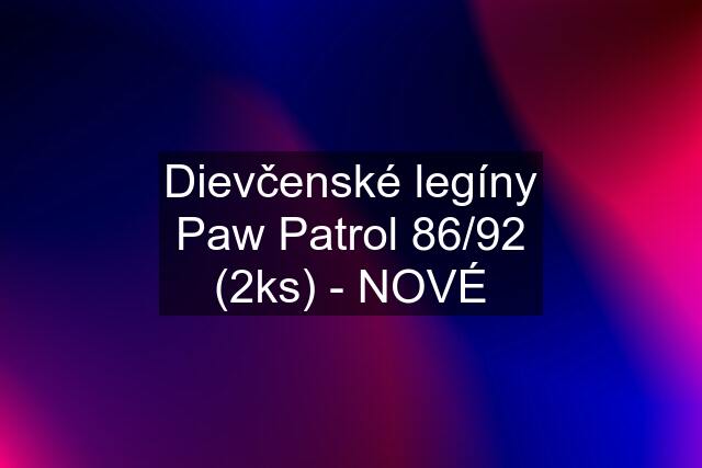 Dievčenské legíny Paw Patrol 86/92 (2ks) - NOVÉ