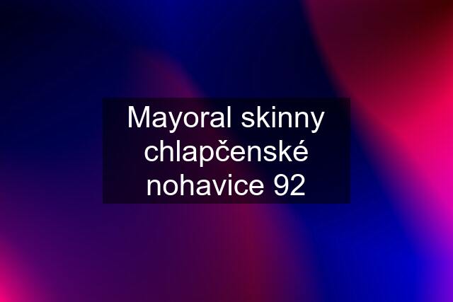 Mayoral skinny chlapčenské nohavice 92