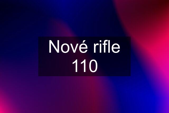 Nové rifle 110