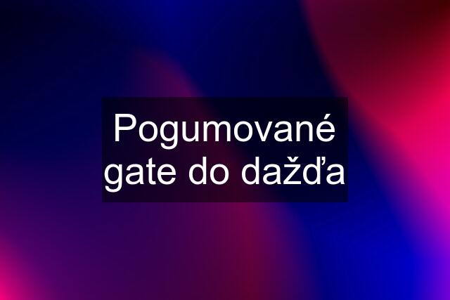 Pogumované gate do dažďa