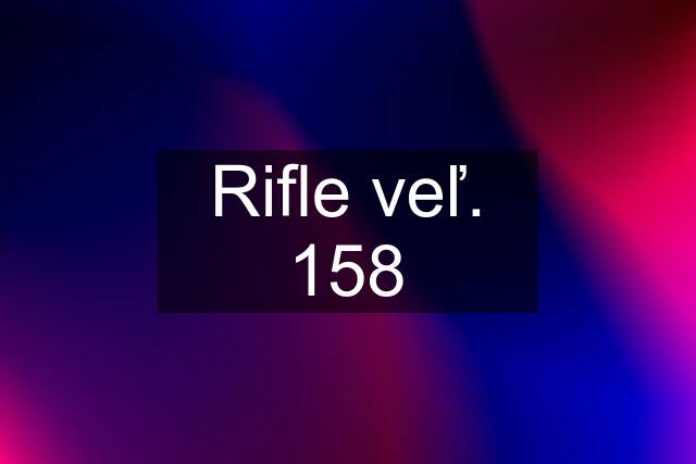 Rifle veľ. 158