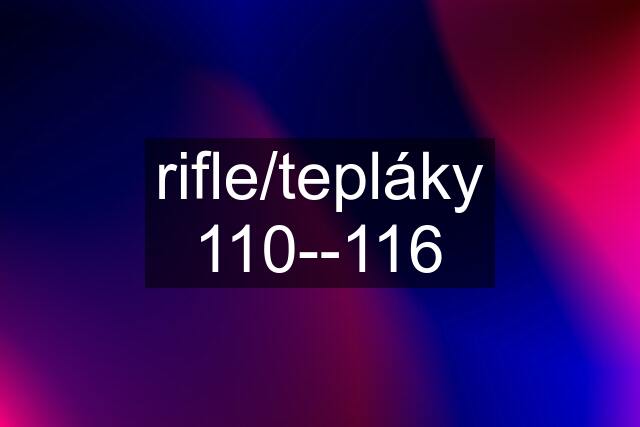 rifle/tepláky 110--116