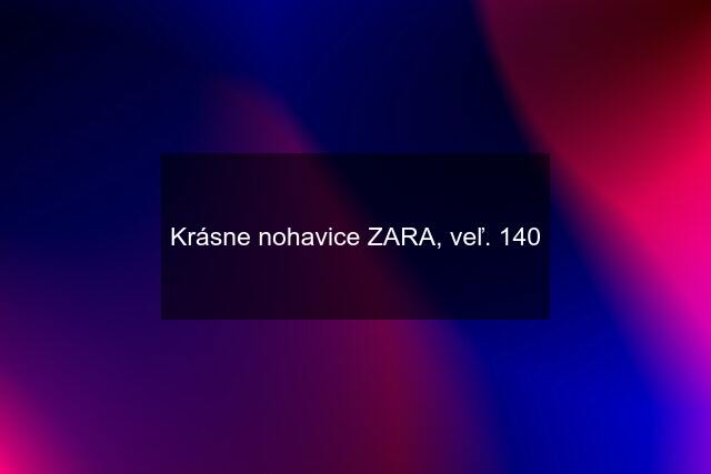 Krásne nohavice ZARA, veľ. 140