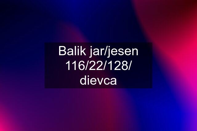 Balik jar/jesen 116/22/128/ dievca