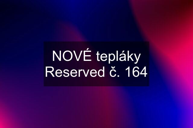 NOVÉ tepláky Reserved č. 164