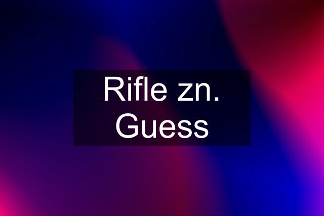 Rifle zn. Guess