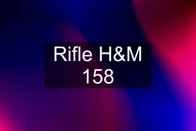 Rifle H&M 158