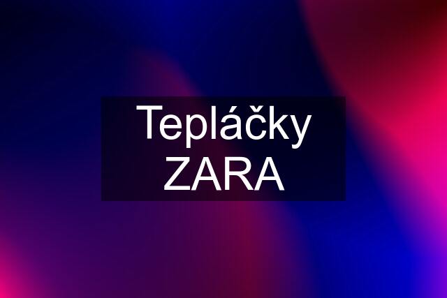 Tepláčky ZARA