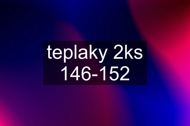 teplaky 2ks 146-152