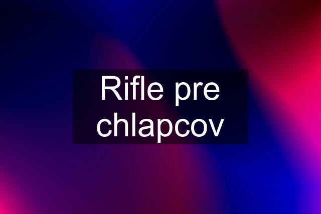 Rifle pre chlapcov