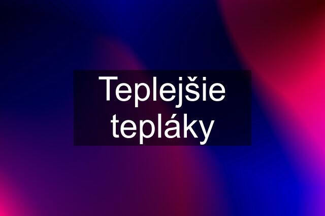 Teplejšie tepláky