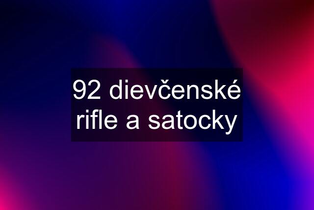 92 dievčenské rifle a satocky