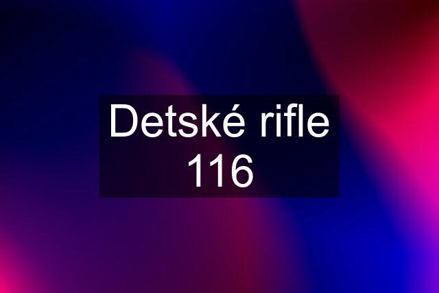 Detské rifle 116