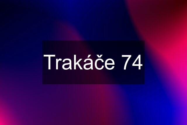 Trakáče 74