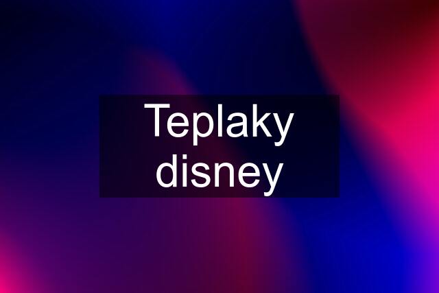 Teplaky disney