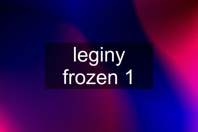 leginy frozen 1