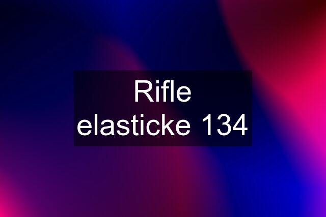 Rifle elasticke 134