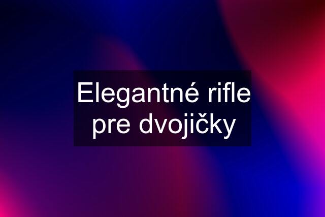 Elegantné rifle pre dvojičky