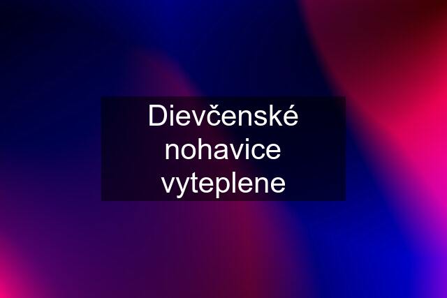 Dievčenské nohavice vyteplene