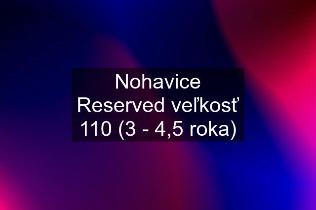 Nohavice Reserved veľkosť 110 (3 - 4,5 roka)