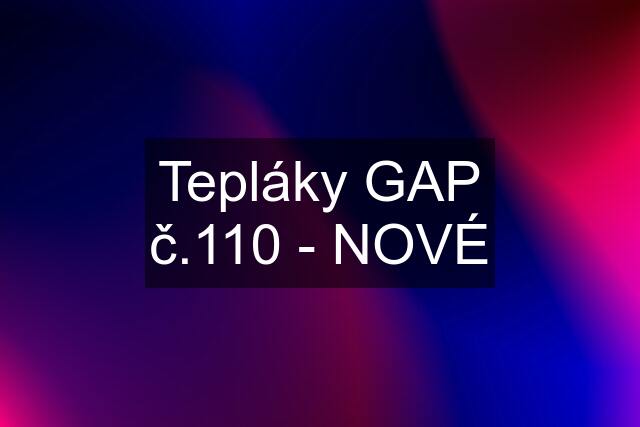 Tepláky GAP č.110 - NOVÉ