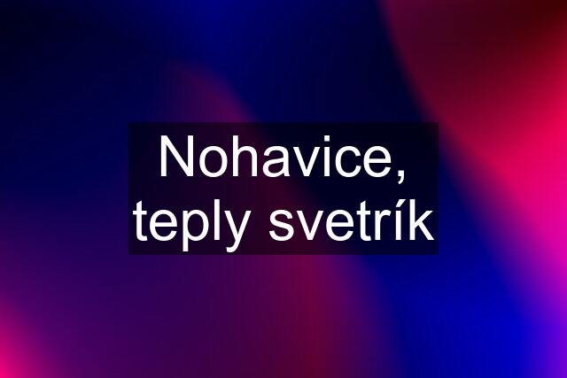 Nohavice, teply svetrík